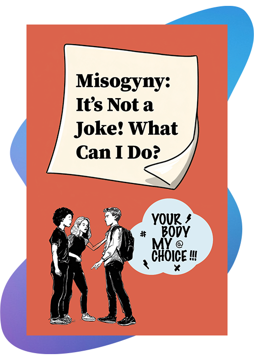 Select to view the ready-to-make zine "Misogyny: It's not a joke! What do I do?"