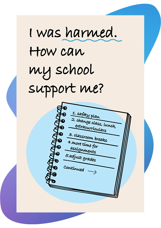 Select to view the ready-to-make zine "I was harmed. How can my school support me?"
